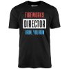 Fireworks Director I Run, You Run - Unisex T-Shirt - Image 3