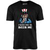 I Want You To Beer Me - Unisex T-Shirt - Image 3