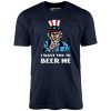I Want You To Beer Me - Unisex T-Shirt - Image 4