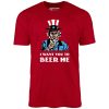 I Want You To Beer Me - Unisex T-Shirt - Image 2