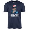 I Want You To Beer Me - Unisex T-Shirt - Image 6